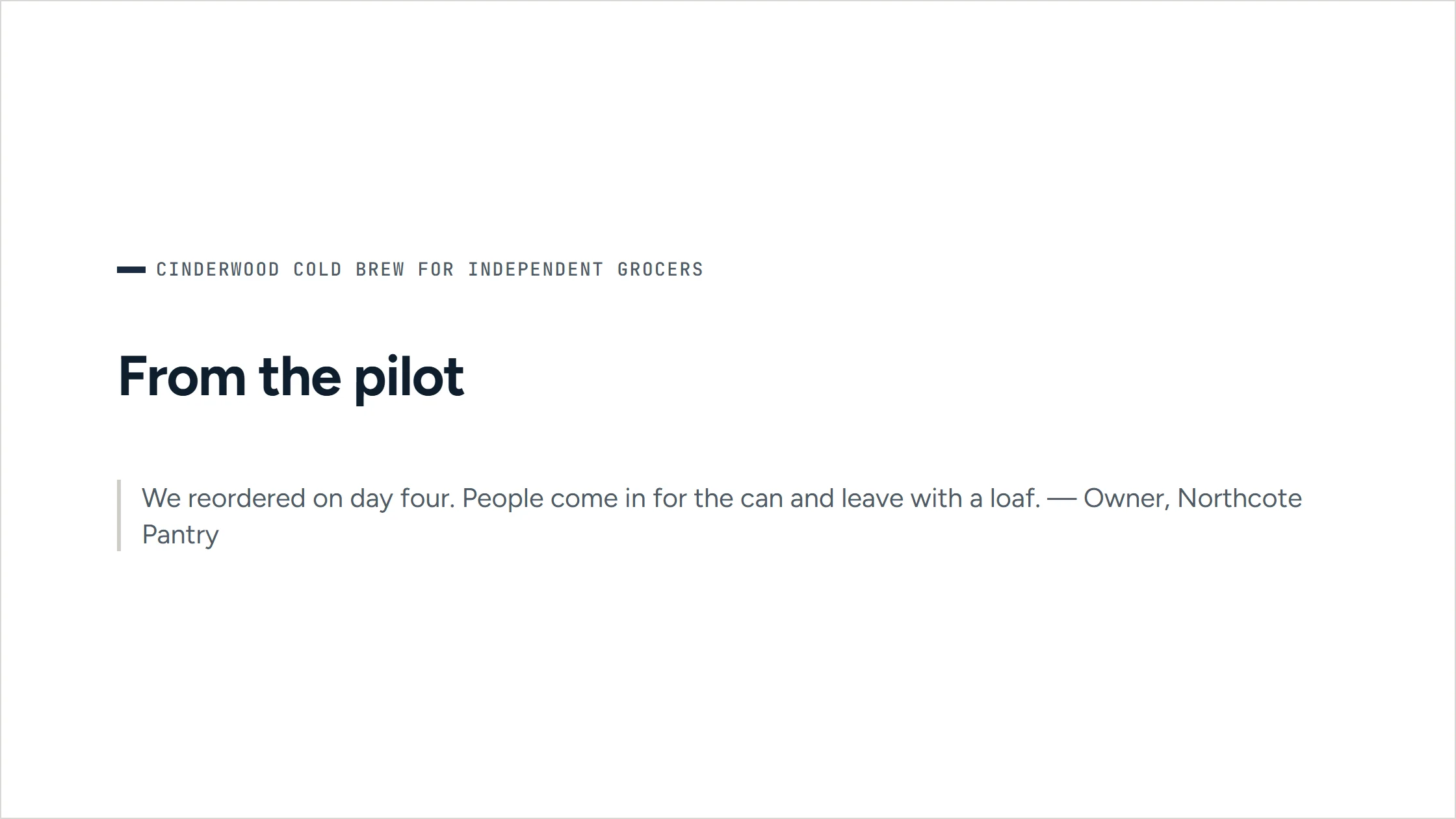 A slide from the agent-written pitch deck for independent grocers, in Cinderwood’s navy. ‘From the pilot’: a grocer’s quote — they reordered on day four.